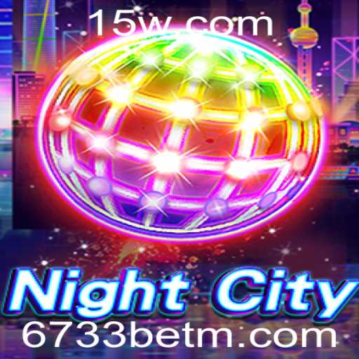 NightCity: Descubra o Mundo Envolvente e as Estratégias de Jogo com 6733bet